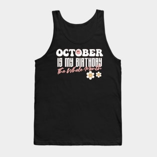 Funny Groovy Design Saying Octobre is My Birthday The Whole Month - Present Idea For Girls Tank Top